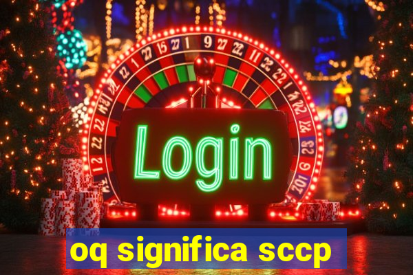 oq significa sccp